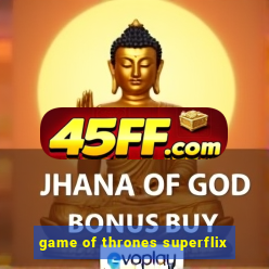 game of thrones superflix